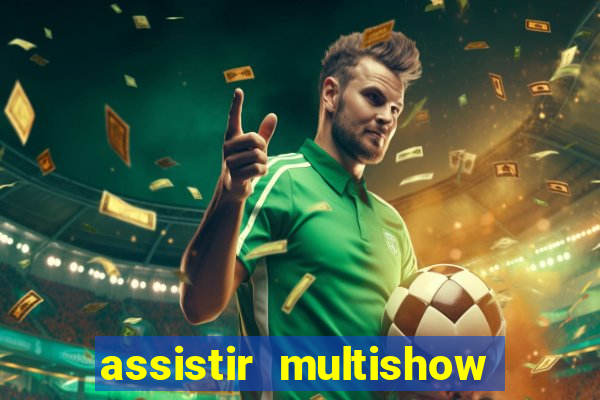 assistir multishow ao vivo online